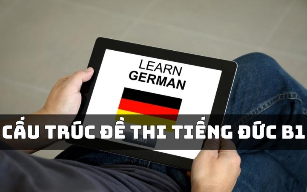 Tổng quan về cấu trúc đề thi B1 tiếng Đức